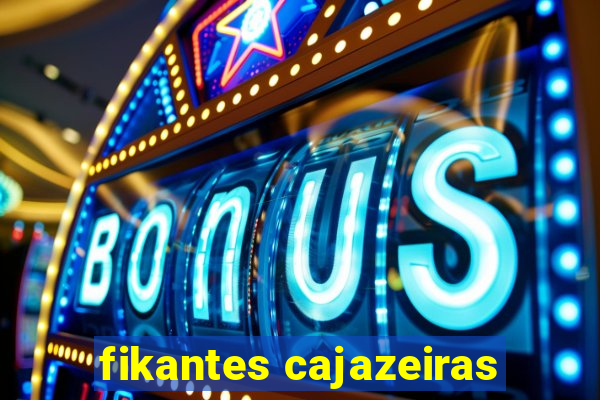 fikantes cajazeiras